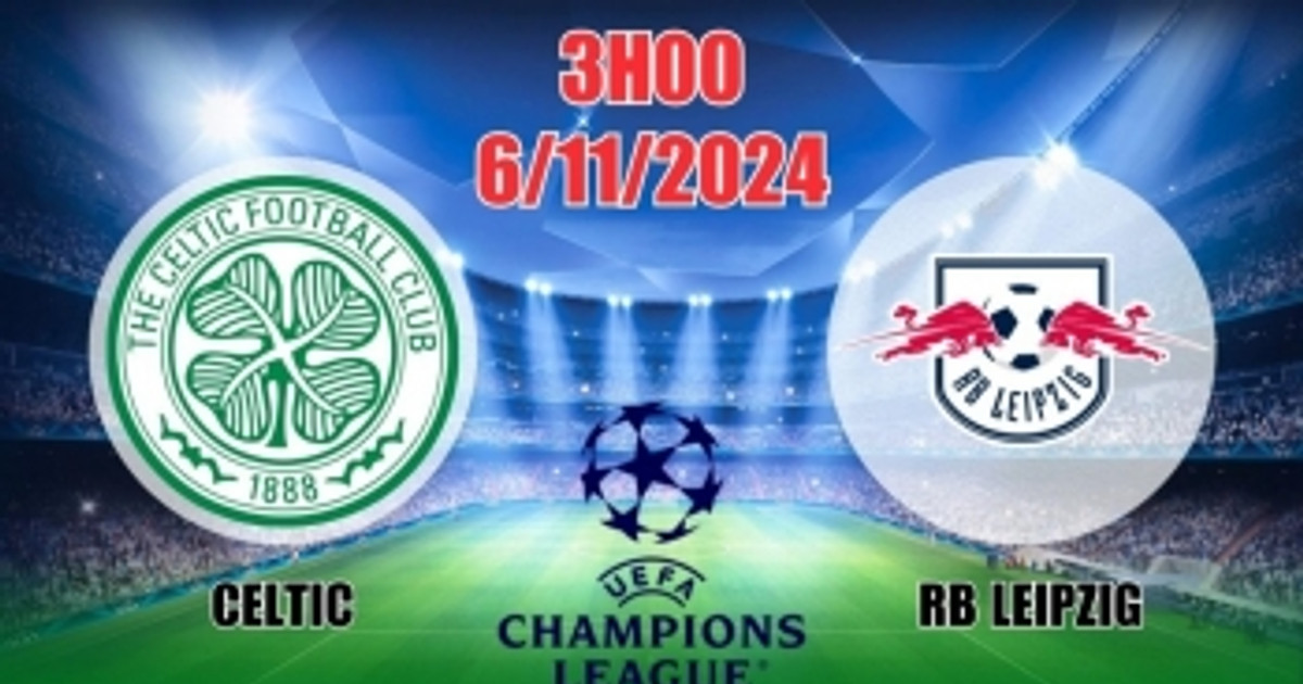 Nhận định C1 Celtic vs RB Leipzig (3h00, 6/11) châu Âu vòng bảng: Đại ...
