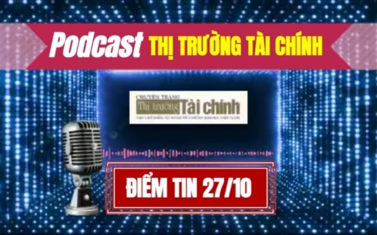 Podcast Điểm tin ngày 27 tháng 10: VPBank hoàn tất tăng vốn lên hơn 79.000 tỷ đồng