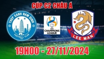 Nhận định, soi tỷ lệ Thép Xanh Nam Định vs Lee Man (19h00, 27/11) vòng bảng C2 châu Á: Chủ nhà thắng đậm