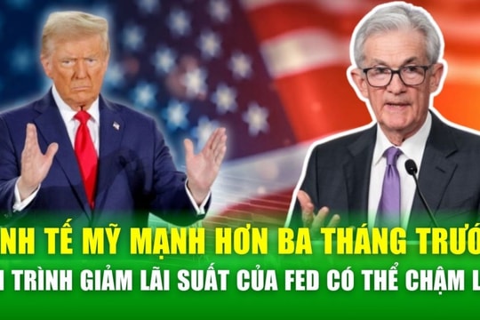 Chủ tịch Fed đánh giá tích cực về kinh tế Mỹ, tiến trình giảm lãi suất của Fed có thể chậm lại