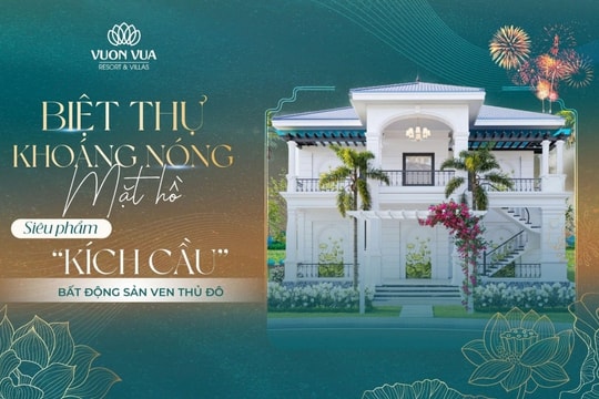 Biệt thự khoáng nóng mặt hồ - siêu phẩm "kích cầu" bất động sản ven đô