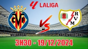 Soi tỷ lệ, nhận định Villarreal vs Rayo Vallecano (3h30, 19/12) vòng 12 La Liga: “Tàu ngầm vàng” vượt khó
