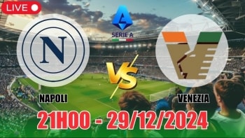 Nhận định Napoli vs Venezia (21h00, 29/12) bóng đá Serie A vòng 18: Thất vọng cửa trên