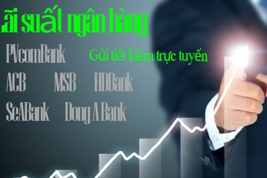 Lãi suất ngân hàng 26/1/2025: Nhiều ngân hàng tăng lãi suất, mức cao nhất lên tới 9%/năm