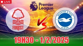 Nhận định Nottingham Forest vs Brighton (19h30, 1/2/2025) bóng đá Ngoại hạng Anh: Xuất hiện “mưa” bàn thắng