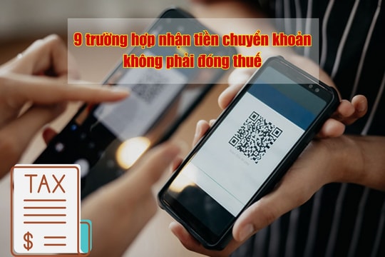 Không phải cứ tiền vào tài khoản là bị tính thuế, đây là 9 ngoại lệ