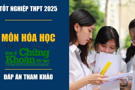 Đề thi, đáp án 24 mã đề môn Hóa học thi tốt nghiệp THPT năm 2025 nhanh và chính xác nhất