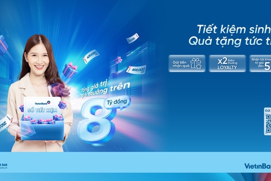 VietinBank tung ưu đãi độc quyền với “Tiết kiệm sinh lời – Quà tặng tức thời”