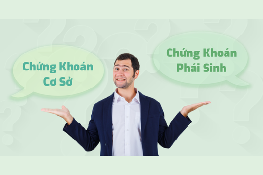 Phân biệt chứng khoán cơ sở và chứng khoán phái sinh