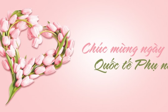Lời chúc ngày 8/3 hay và ý nghĩa, gửi trọn yêu thương dành cho phái đẹp