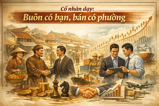 Cổ nhân dạy: Buôn có bạn, bán có phường, người khôn không chọn làm ăn đơn độc