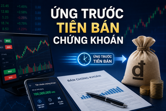 Ứng trước tiền bán chứng khoán: Công cụ giúp nhà đầu tư chớp cơ hội